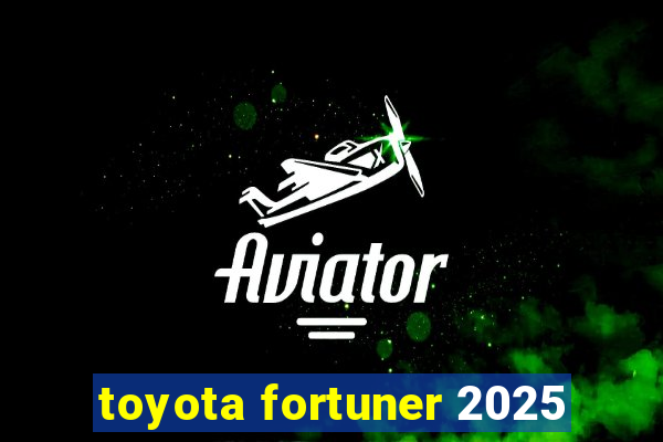 toyota fortuner 2025